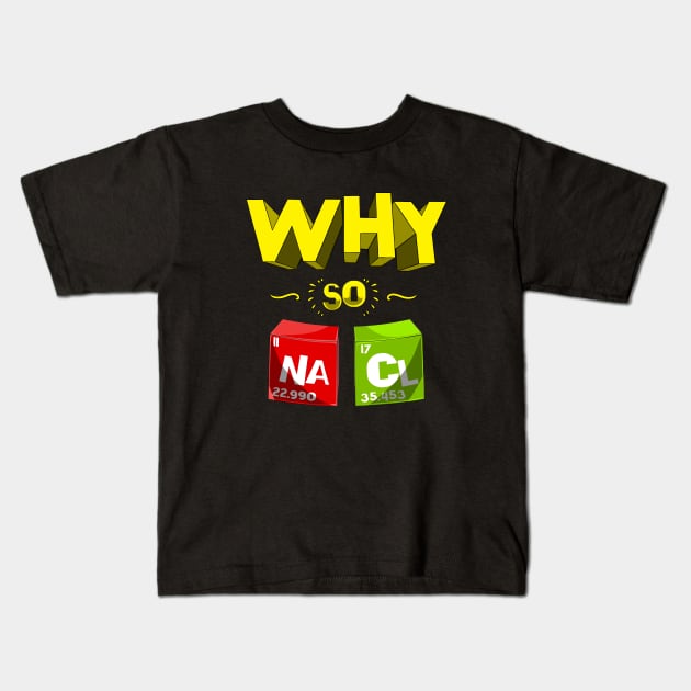 Why So Salty Funny NaCl Chemistry Science Pun Kids T-Shirt by underheaven